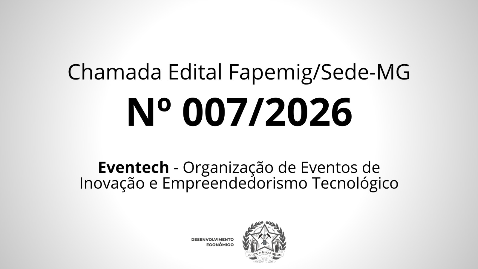 Chamada Edital Fapemig/Sede Nº 007/2026 - Eventech - Organização de Eventos de Inovação e Empreendedorismo Tecnológico